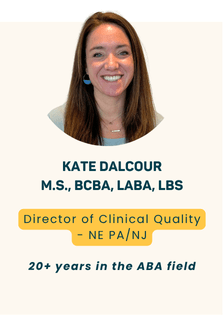 Kate Dalcour M.S., BCBA, LABA, LBS - Clinical Quality Director
