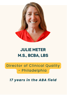 Julie Meter M.S., BCBA, LBS - Clinical Quality Director