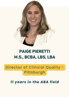 Paige Pieretti M.S., BCBA, LBS, LBA - Clinical Quality Director